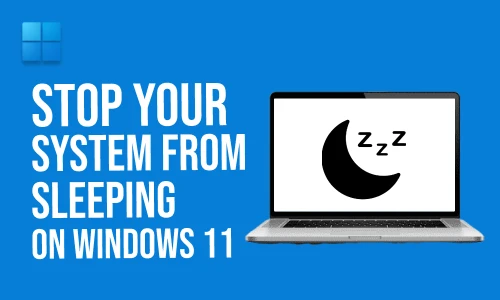 How to Stop Your System From Sleeping on Windows 11
